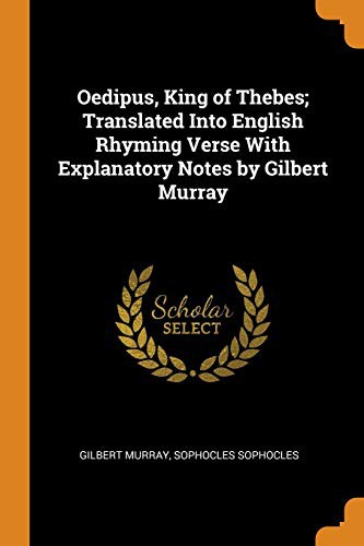 Oedipus King of Thebes: Translated into English Rhyming Verse with Explanatory Notes cover